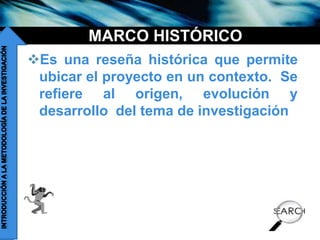 companyname
MARCO HISTÓRICO
Es una reseña histórica que permite
ubicar el proyecto en un contexto. Se
refiere al origen, evolución y
desarrollo del tema de investigación
 