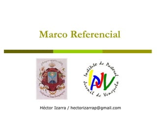 Marco Referencial Héctor Izarra / hectorizarrap@gmail.com 