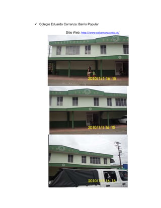  Colegio Eduardo Carranza: Barrio Popular

                    Sitio Web: http://www.colcarranza.edu.co/
 