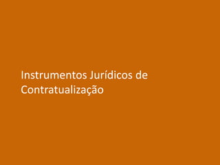 Instrumentos Jurídicos de
Contratualização
 