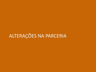 ALTERAÇÕES NA PARCERIA
 