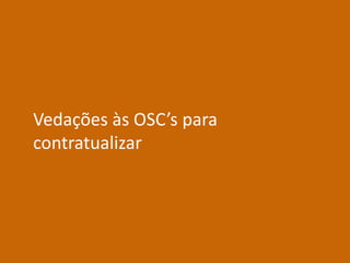 Vedações às OSC’s para
contratualizar
 