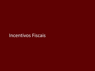 Incentivos Fiscais
 