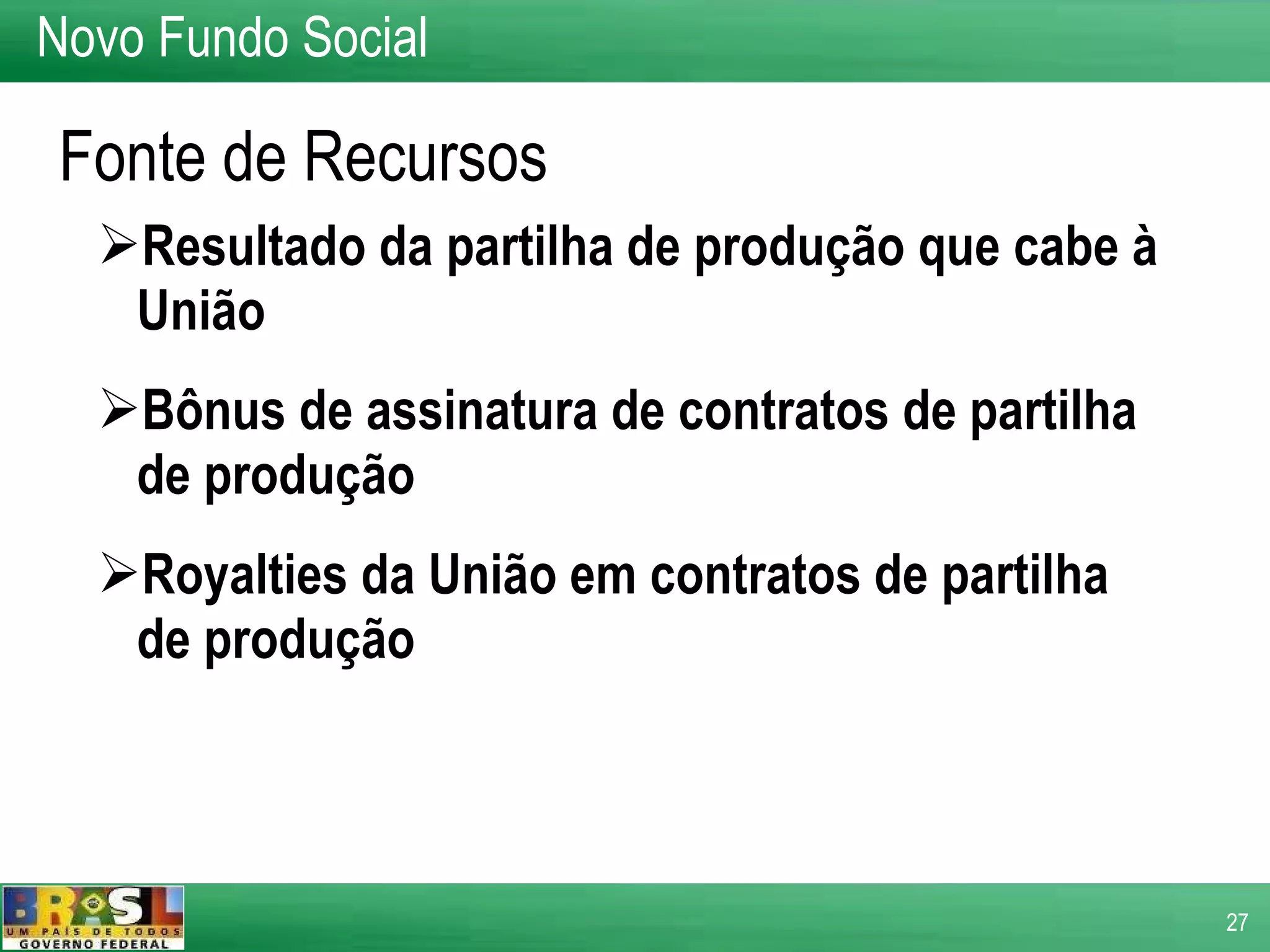 Resultado da partilha de produção que cabe à União Bônus de assinatura de contratos de partilha de produção Royalties da União em contratos de partilha de produção Fonte de Recursos Novo Fundo Social 