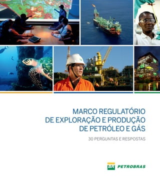 Marco regulatório
de exploração e produção
de petróleo e gás
30 Perguntas e Respostas
 