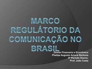 Direito Financeiro e Econômico
Phelipe Augusto Amaral Barbosa
9º Período Diurno.
Prof. João Costa
 