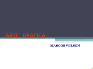 ARTE  GRAFICA MARCOS WILSON 