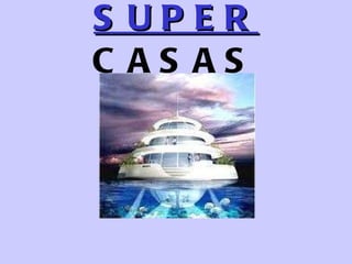 SUPER  CASAS 