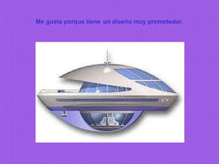 Me gusta porque tiene   un diseño muy prometedor . 