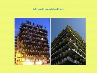 Me gusta su originalidad . 