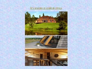 Me apasiona su diseño en cúpula. 