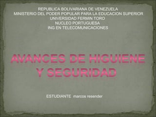 REPUBLICA BOLIVARIANA DE VENEZUELA
MINISTERIO DEL PODER POPULAR PARA LA EDUCACION SUPERIOR
UNIVERSIDAD FERMIN TORO
NUCLEO PORTUGUESA
ING EN TELECOMUNICACIONES
ESTUDIANTE marcos resender
 
