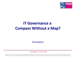IT Governance a Compass Without a Map? Pink Elephant 