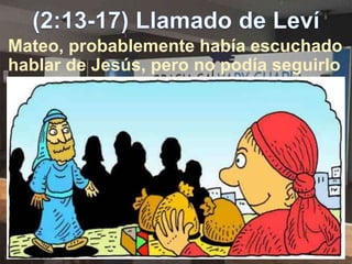 Mateo, probablemente había escuchado
hablar de Jesús, pero no podía seguirlo
 
