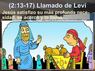 Jesús satisfizo su más profunda nece-
sidad, se acercó y lo llamó…
 