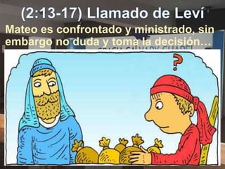 Mateo es confrontado y ministrado, sin
embargo no duda y toma la decisión…
 