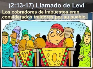 Los cobradores de impuestos eran
considerados traidores por su pueblo.
 