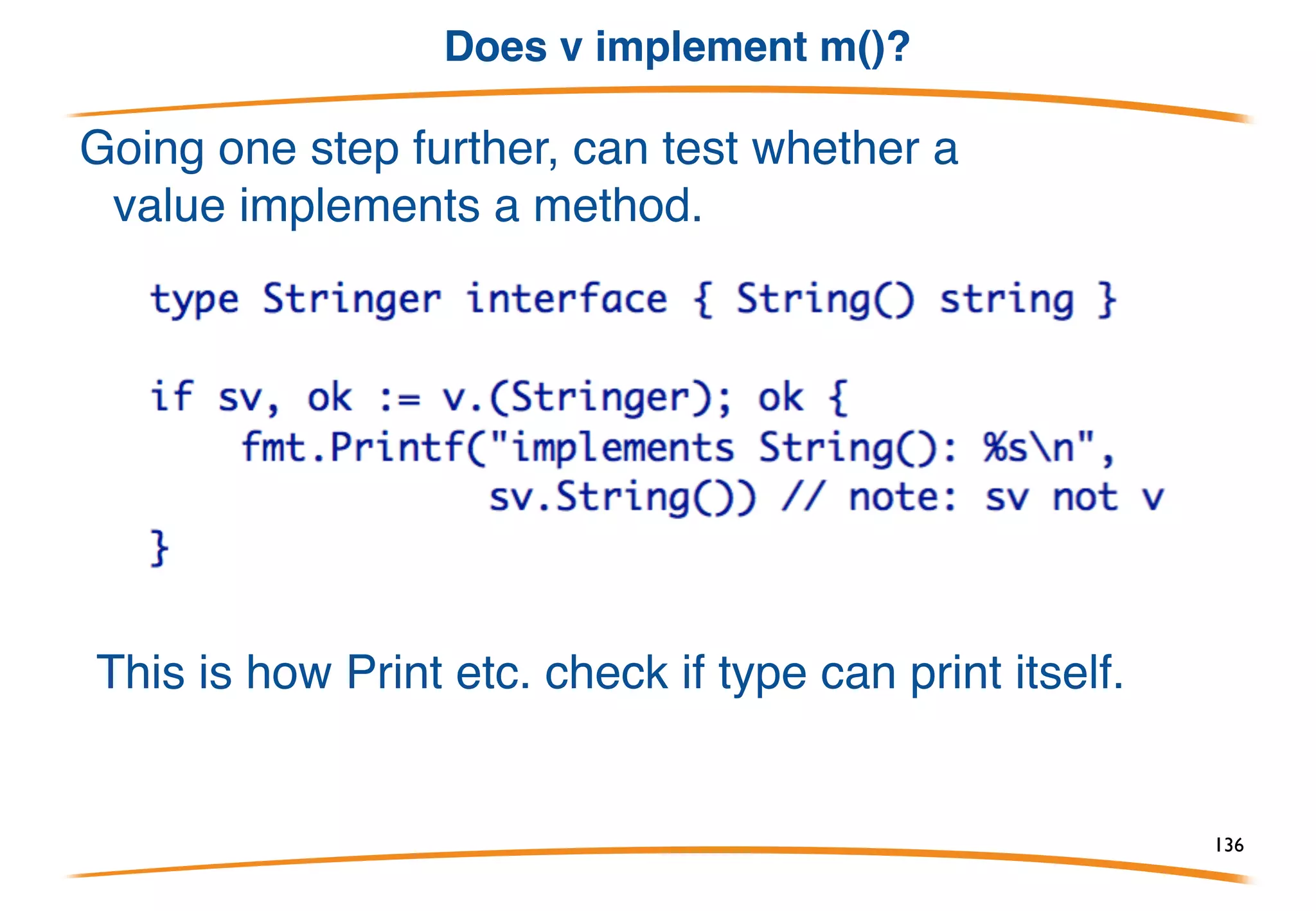 Testing with a type switch
Special syntax:
136
 