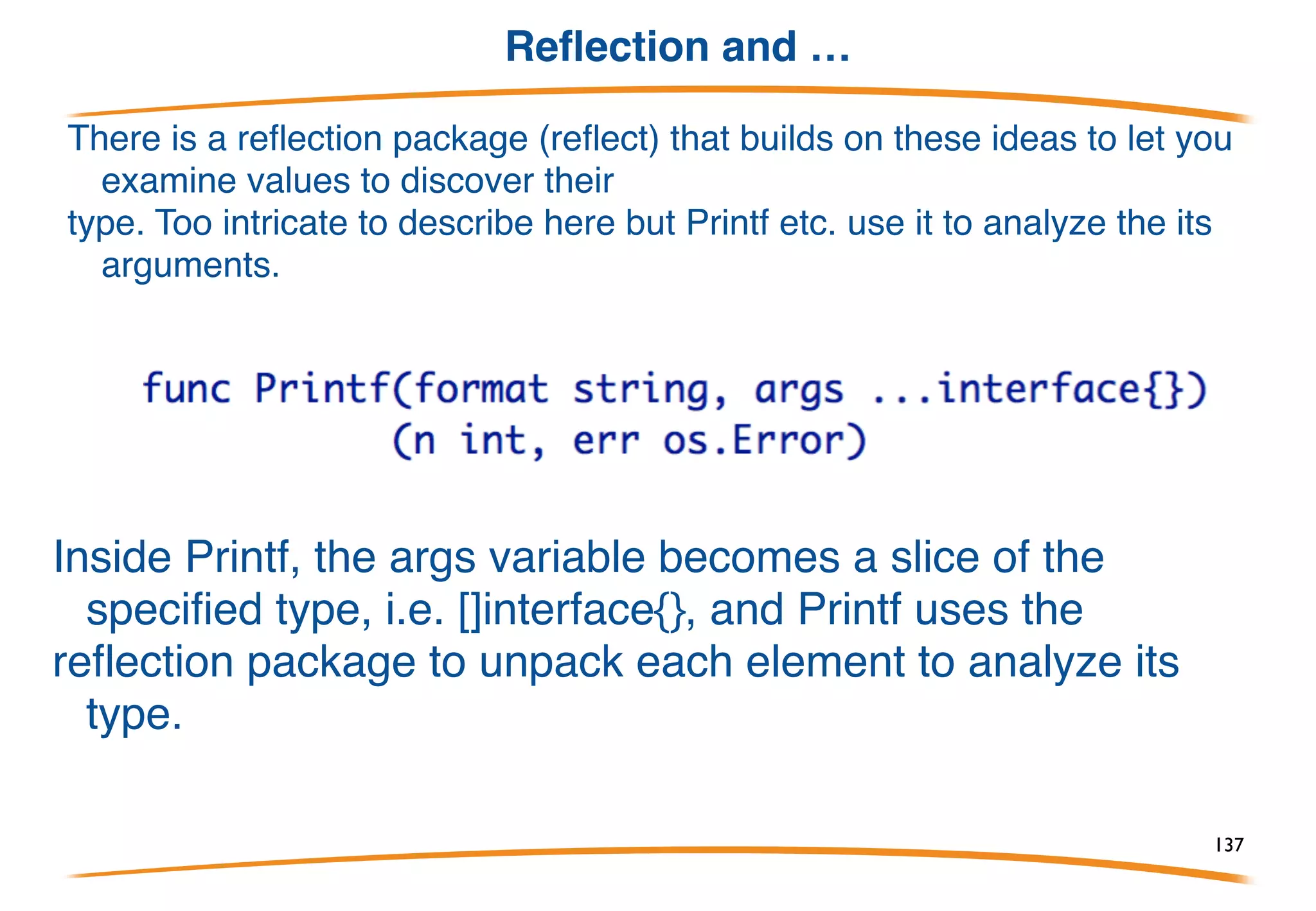 Does v implement m()?
Going one step further, can test whether a
value implements a method.
This is how Print etc. check if type can print itself.
137
 