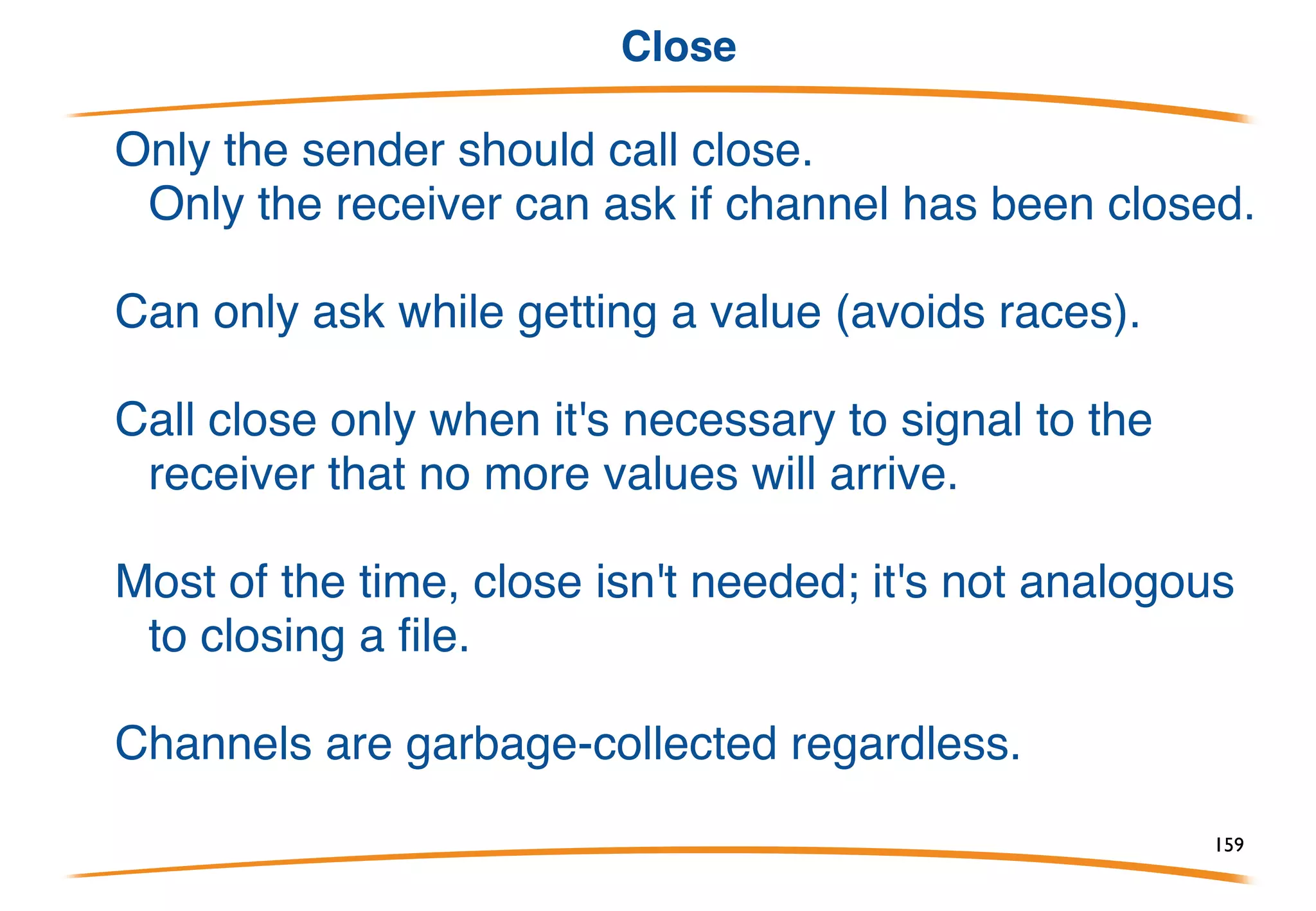 Range on a channel, by hand
A for range on a channel such as:
is equivalent to:
159
 