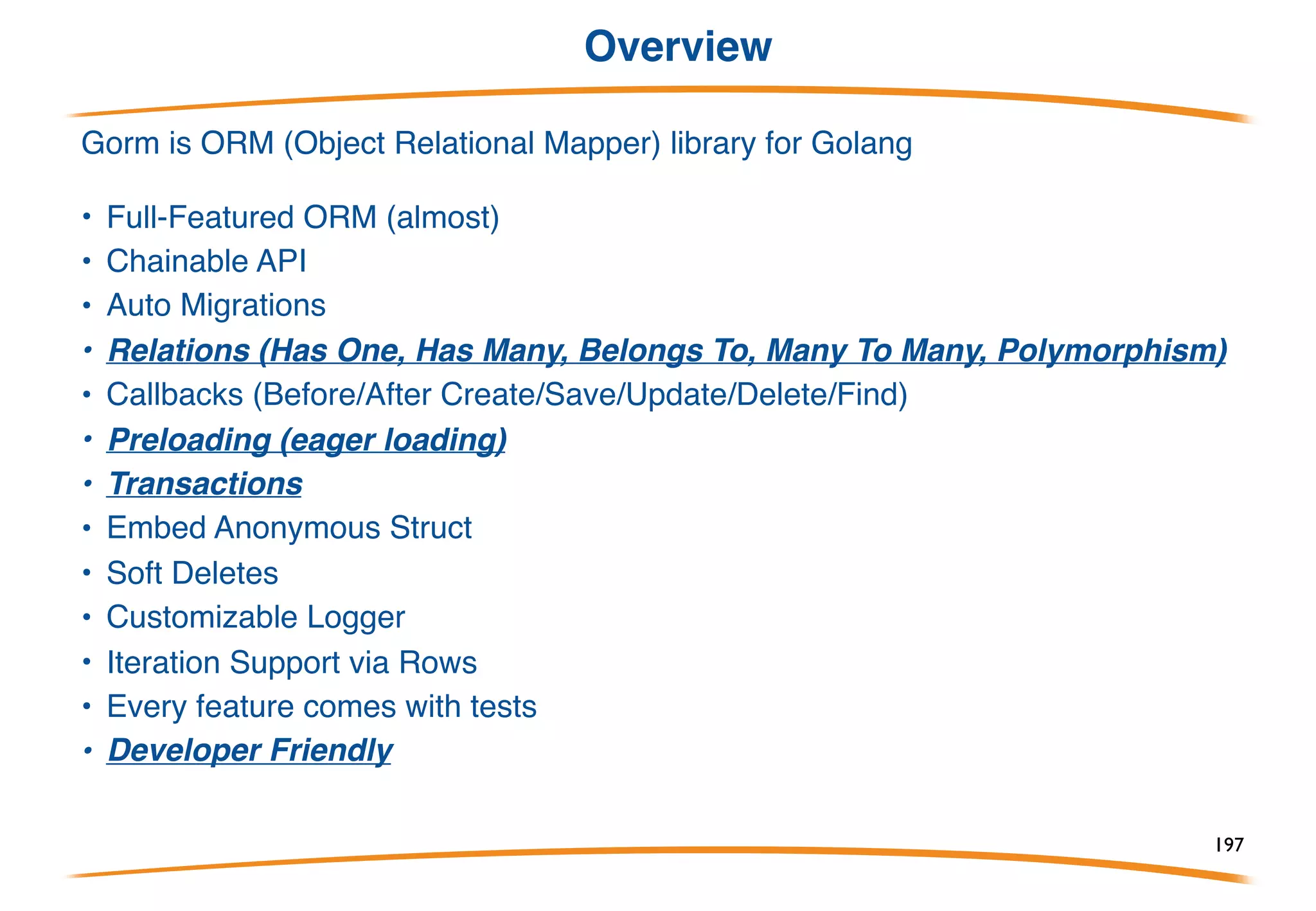 Agenda 4° Day
Agenda
• Gorilla web toolkit (Go Web Application Toolkit)
• Gorm (Go ORM)
• Exercises
197
 