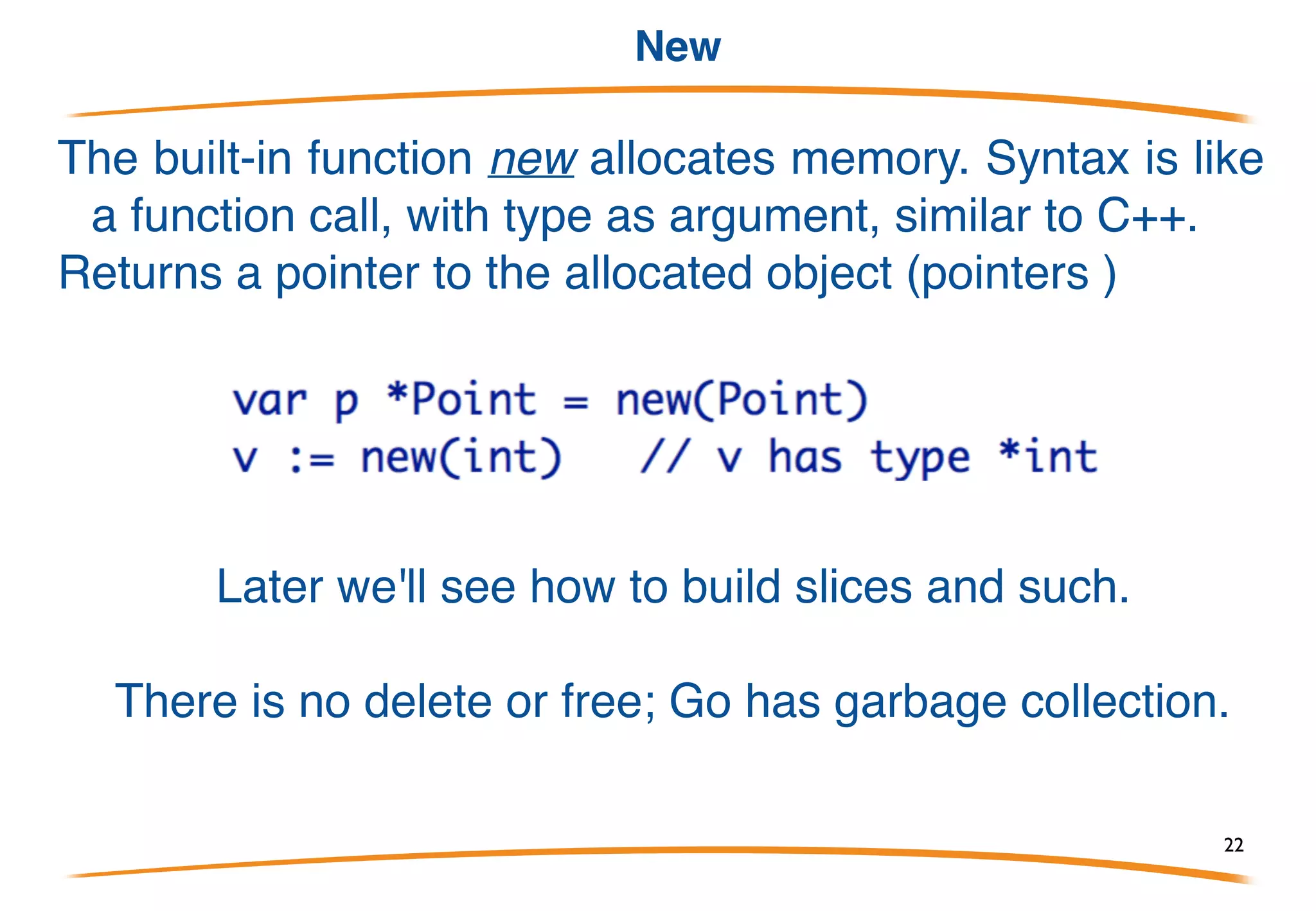 Type
Type declarations are introduced by type. We'll learn more
about types later but here are some examples:
22
 
