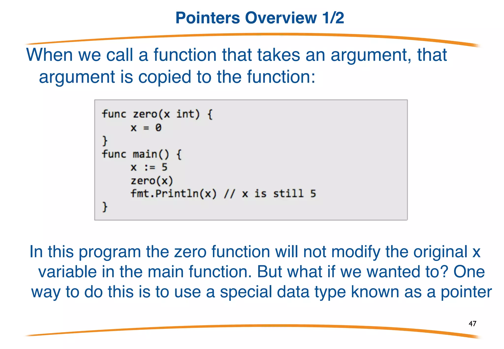 Agenda 2° Day
Agenda
• Pointers
• Collections
• Procedural programming
• Struct
• Interfaces
• Exercises
47
 