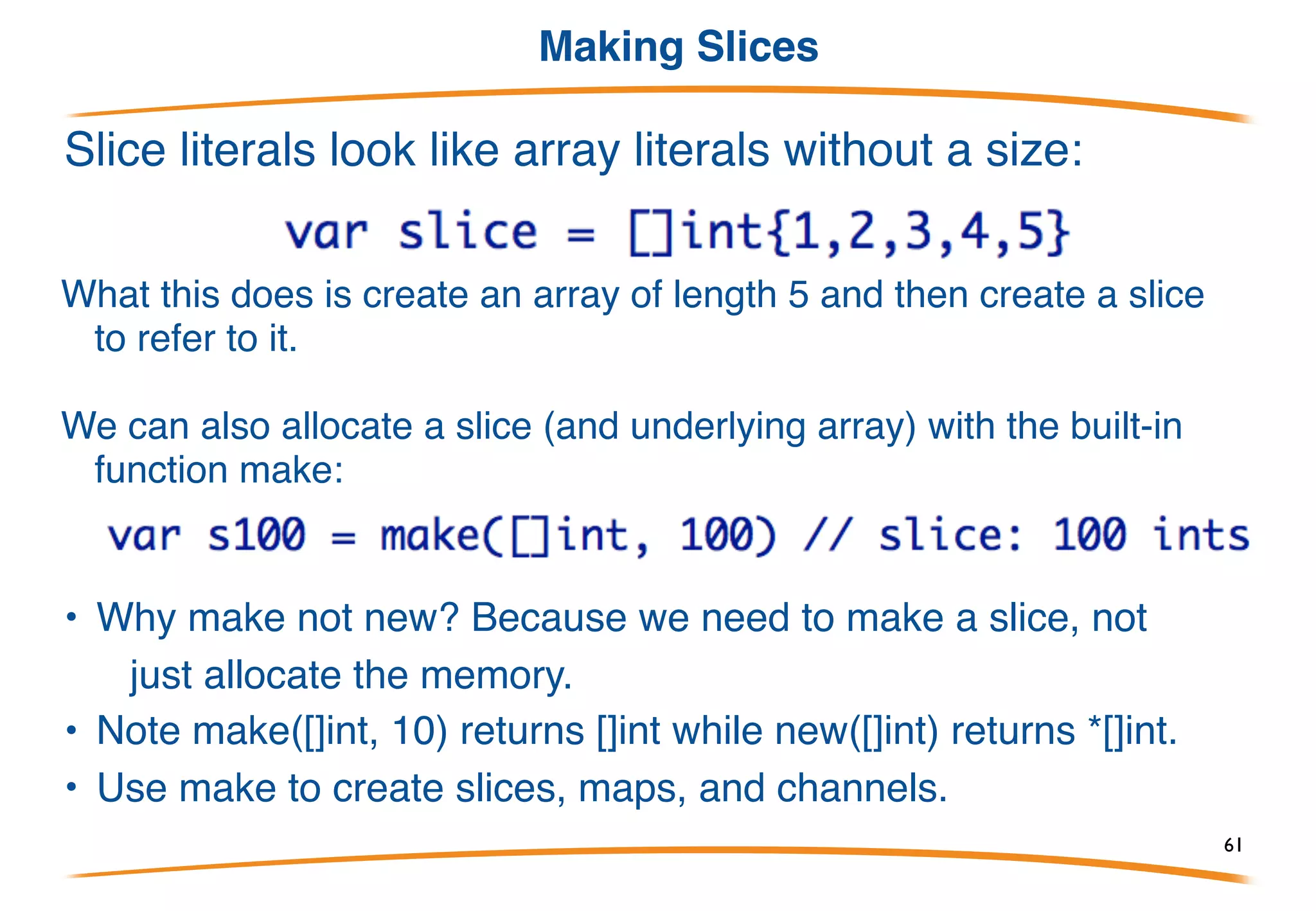 A slices references an array
Conceptually
61
 