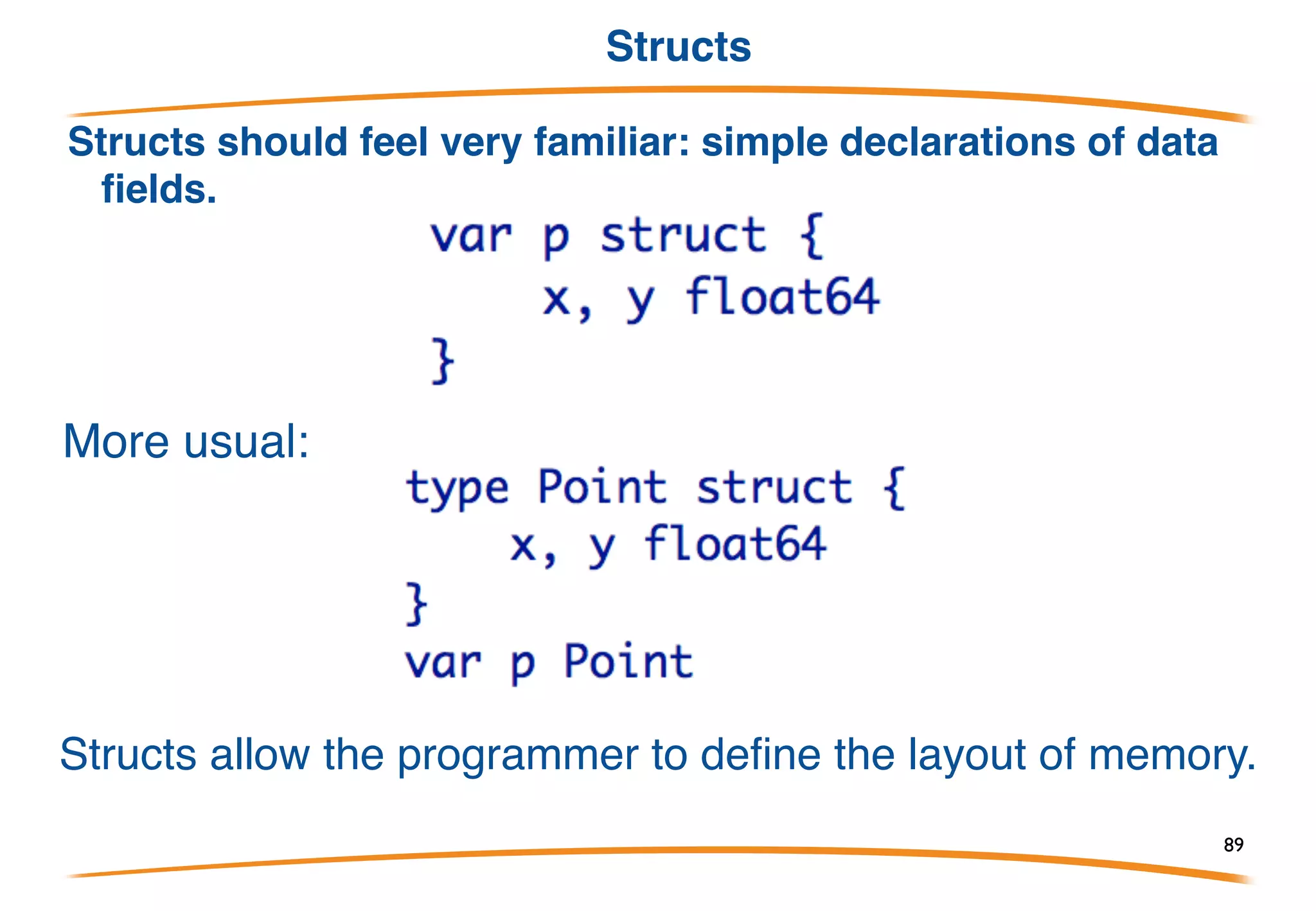 Agenda 2° Day
Agenda
• Pointers
• Collections
• Procedural programming
• Structs
• Interfaces
• Exercises
89
 
