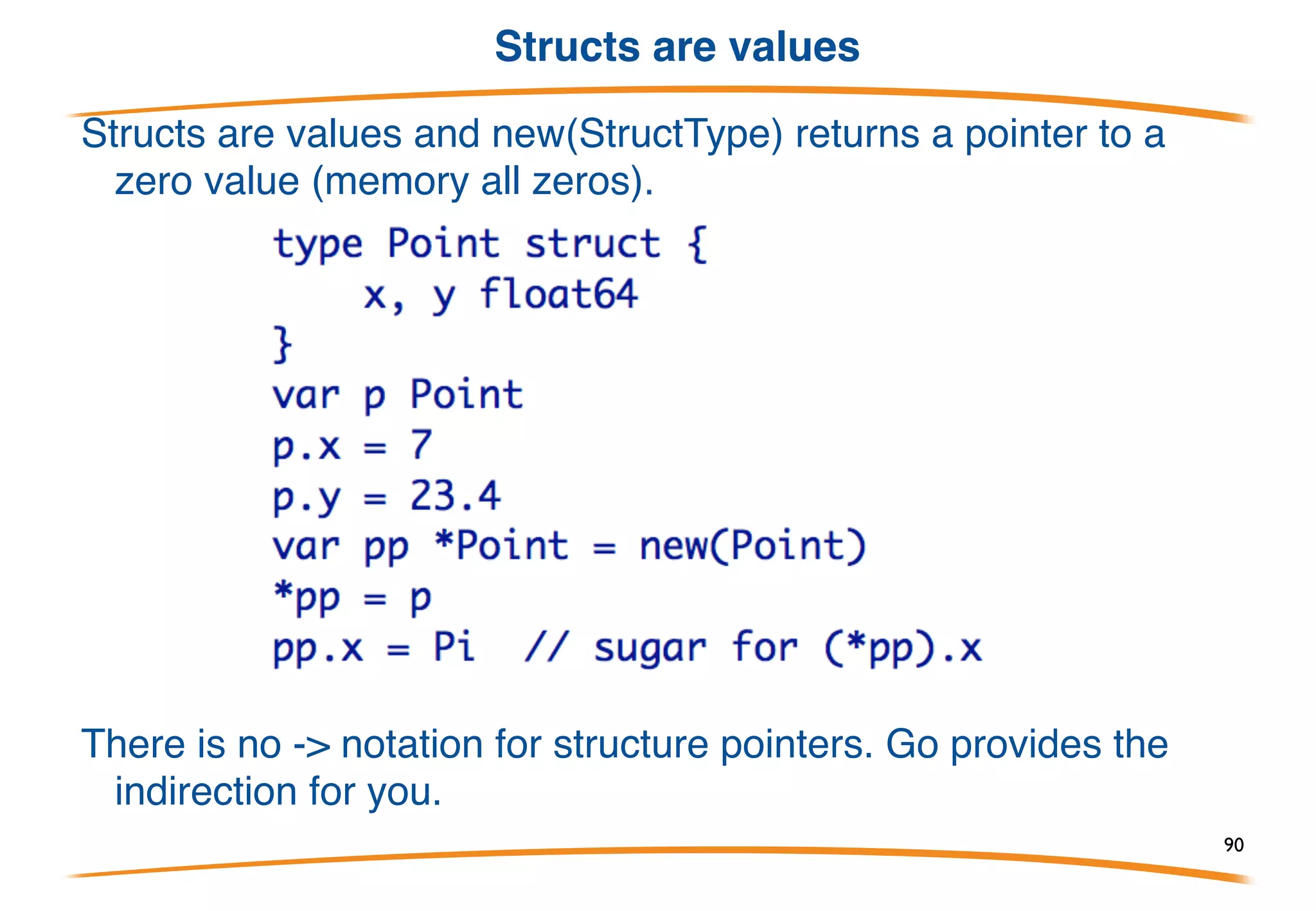 Structs
Structs should feel very familiar: simple declarations of data
fields.
More usual:
Structs allow the programmer to define the layout of memory.
90
 