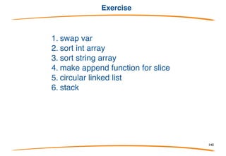 Agenda 2° Day
Agenda
• Pointers
• Collections
• Procedural programming
• Structs
• Interfaces
• Exercises
140
 