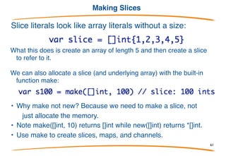 A slices references an array
Conceptually
61
 