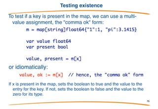 Indexing Map
Next few examples all use:
Access an element as a value; if not present, get zero
value for the map's value type:
Set an element (setting twice updates value for key)
70
 