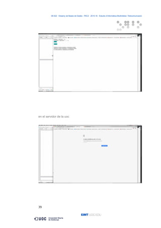 06.522 · Disseny de Bases de Dades - PAC2 · 2015-16 · Estudis d’Informàtica Multimèdia i Telecomunicació
en el servidor de la uoc
39
 
