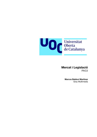 Mercat i Legislació
PAC2
Marcos Baldoví Martínez
Grau Multimedia
 