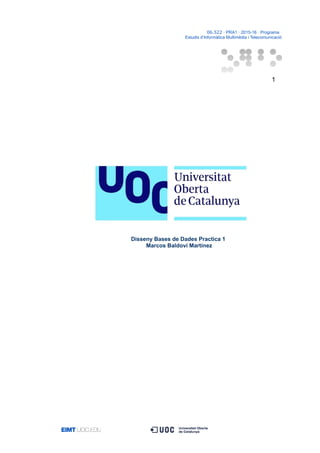 06.522 · PRA1 · 2015-16 · Programa ·
Estudis d’Informàtica Multimèdia i Telecomunicació
Disseny Bases de Dades Practica 1
Marcos Baldoví Martínez
1
 