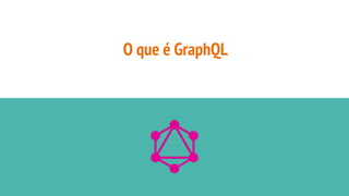 O que é GraphQL
 