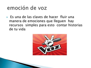  Es una de las claves de hacer fluir una
manera de emociones que lleguen hay
recursos simples para esto contar historias
de tu vida
 