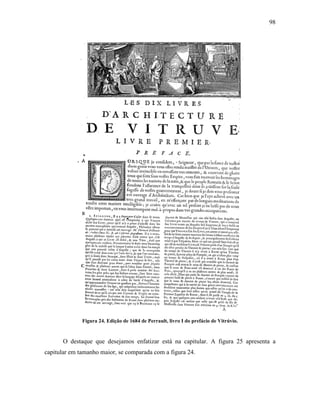 98
Figura 24. Edição de 1684 de Perrault, livro I do prefácio de Vitrúvio.
O destaque que desejamos enfatizar está na capitular. A figura 25 apresenta a
capitular em tamanho maior, se comparada com a figura 24.
 