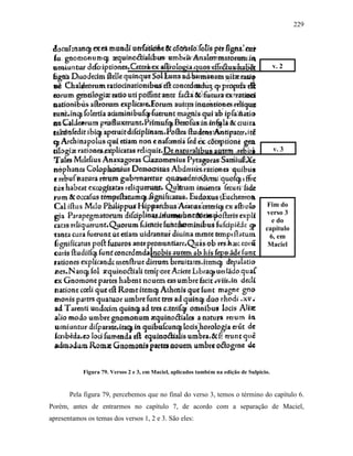 229
Figura 79. Versos 2 e 3, em Maciel, aplicados também na edição de Sulpicio.
Pela figura 79, percebemos que no final do verso 3, temos o término do capítulo 6.
Porém, antes de entrarmos no capítulo 7, de acordo com a separação de Maciel,
apresentamos os temas dos versos 1, 2 e 3. São eles:
v. 2
v. 3
Fim do
verso 3
e do
capítulo
6, em
Maciel
 