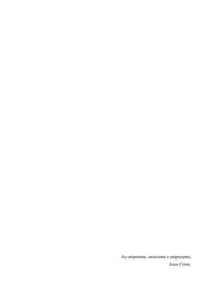 Ao onipotente, onisciente e onipresente,
Jesus Cristo.
 