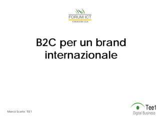 B2C per un brand
internazionale

Marco Scatto TEE1

 
