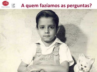 A quem fazíamos as perguntas?
 