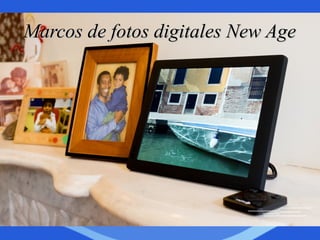 Marcos de fotos digitales New AgeMarcos de fotos digitales New Age
 