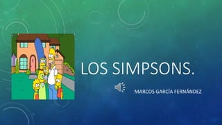 LOS SIMPSONS.
MARCOS GARCÍA FERNÁNDEZ
 