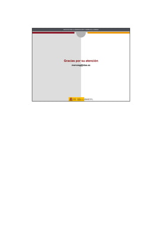 INSTITUTO PARA LA DIVERSIFICACIÓN Y AHORRO DE LA ENERGÍA




Gracias por su atención
             marcosg@idae.es
 