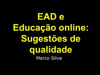 Marco Silva EAD e Educação online: Sugestões de qualidade 