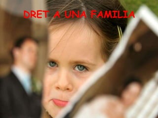 DRET A UNA FAMILIA