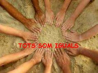 TOTS SOM IGUALS