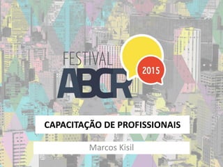 CAPACITAÇÃO DE PROFISSIONAIS
Marcos Kisil
 